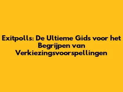 Exitpolls: De Ultieme Gids voor het Begrijpen van Verkiezingsvoorspellingen