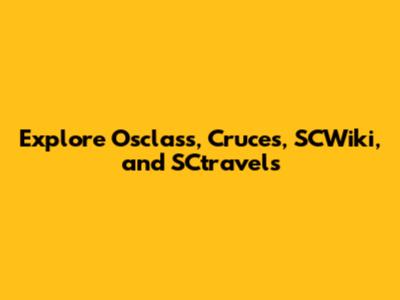 Explore Osclass, Cruces, SCWiki, and SCtravels