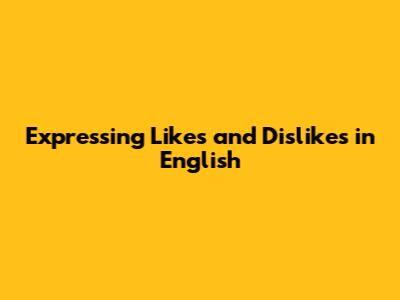 Expressing Likes and Dislikes in English