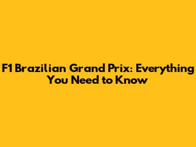 F1 Brazilian Grand Prix: Everything You Need to Know