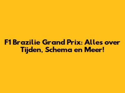F1 Brazilie Grand Prix: Alles over Tijden, Schema en Meer!