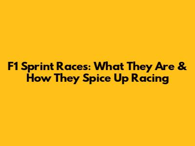 F1 Sprint Races: What They Are & How They Spice Up Racing