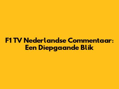 F1 TV Nederlandse Commentaar: Een Diepgaande Blik