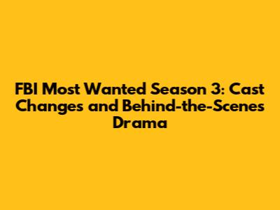 FBI Most Wanted Season 3: Cast Changes and Behind-the-Scenes Drama