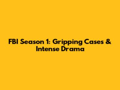 FBI Season 1: Gripping Cases & Intense Drama