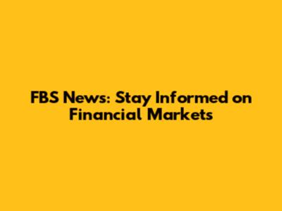 FBS News: Stay Informed on Financial Markets