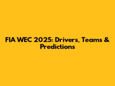 FIA WEC 2025: Drivers, Teams & Predictions