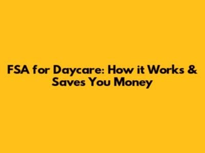 FSA for Daycare: How it Works & Saves You Money