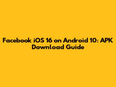 Facebook iOS 16 on Android 10: APK Download Guide
