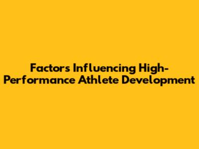 Factors Influencing High-Performance Athlete Development