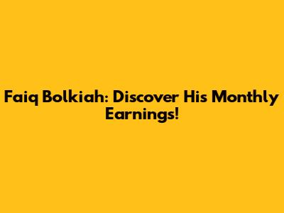 Faiq Bolkiah: Discover His Monthly Earnings!