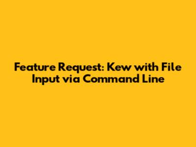 Feature Request: Kew with File Input via Command Line