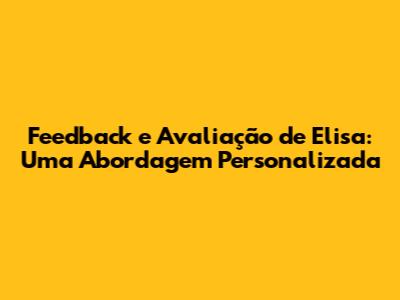 Feedback e Avaliação de Elisa: Uma Abordagem Personalizada