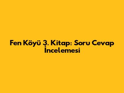 Fen Köyü 3. Kitap: Soru Cevap İncelemesi