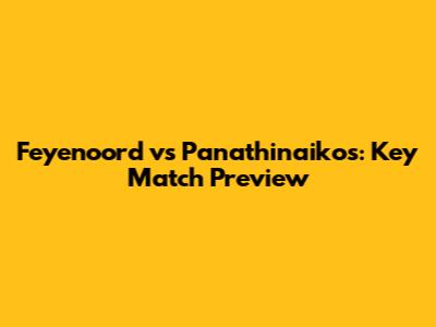 Feyenoord vs Panathinaikos: Key Match Preview