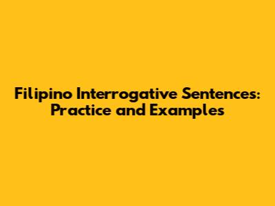 Filipino Interrogative Sentences: Practice and Examples