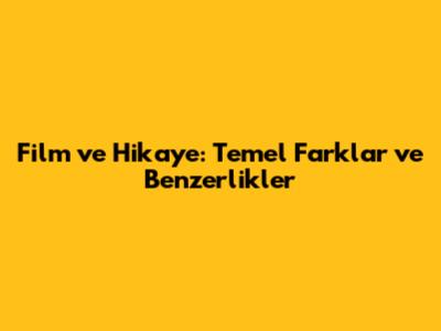 Film ve Hikaye: Temel Farklar ve Benzerlikler