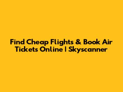 Find Cheap Flights & Book Air Tickets Online | Skyscanner