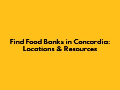 Find Food Banks in Concordia: Locations & Resources