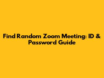 Find Random Zoom Meeting: ID & Password Guide