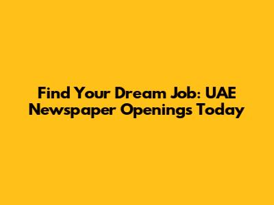 Find Your Dream Job: UAE Newspaper Openings Today