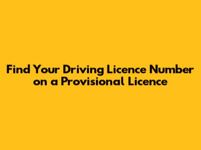 Find Your Driving Licence Number on a Provisional Licence