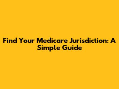 Find Your Medicare Jurisdiction: A Simple Guide