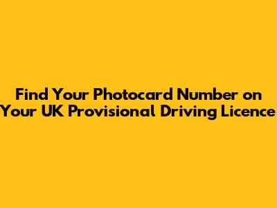 Find Your Photocard Number on Your UK Provisional Driving Licence