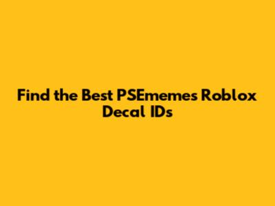 Find the Best PSEmemes Roblox Decal IDs