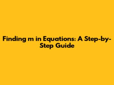 Finding 'm' in Equations: A Step-by-Step Guide