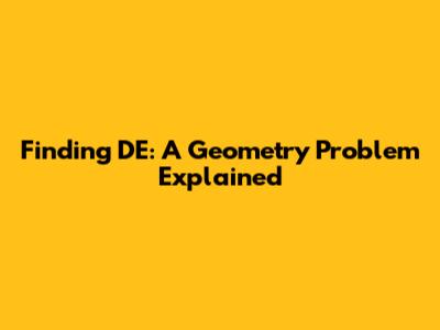 Finding DE: A Geometry Problem Explained