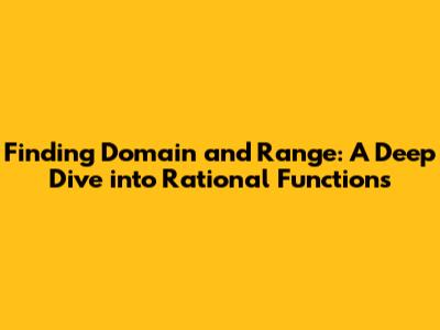 Finding Domain and Range: A Deep Dive into Rational Functions