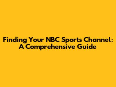 Finding Your NBC Sports Channel: A Comprehensive Guide