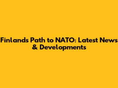 Finland's Path to NATO: Latest News & Developments