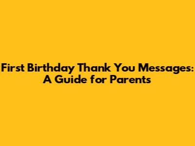 First Birthday Thank You Messages: A Guide for Parents