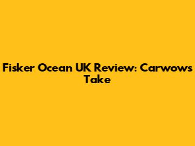 Fisker Ocean UK Review: Carwow's Take