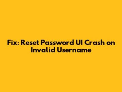 Fix: Reset Password UI Crash on Invalid Username