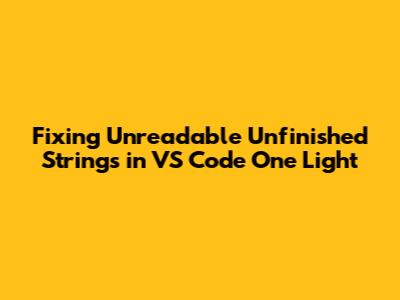 Fixing Unreadable Unfinished Strings in VS Code One Light