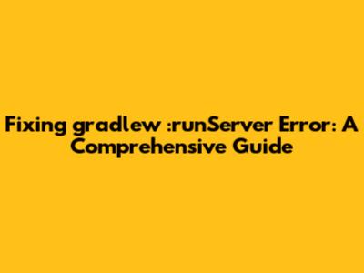Fixing gradlew :runServer Error: A Comprehensive Guide