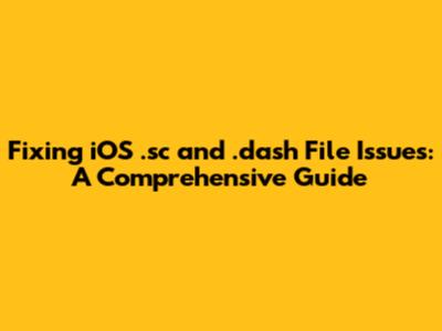 Fixing iOS .sc and .dash File Issues: A Comprehensive Guide