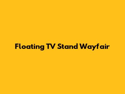 Floating TV Stand Wayfair