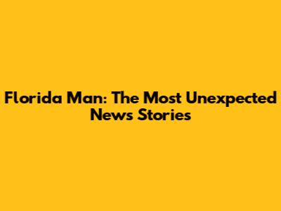 Florida Man: The Most Unexpected News Stories
