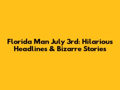 Florida Man July 3rd: Hilarious Headlines & Bizarre Stories