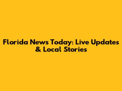 Florida News Today: Live Updates & Local Stories