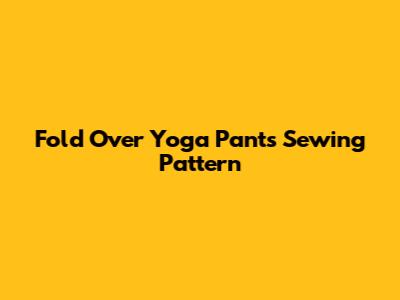 Fold Over Yoga Pants Sewing Pattern