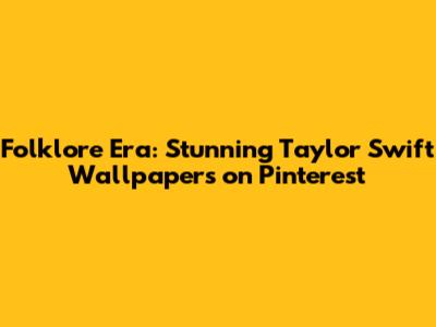 Folklore Era: Stunning Taylor Swift Wallpapers on Pinterest
