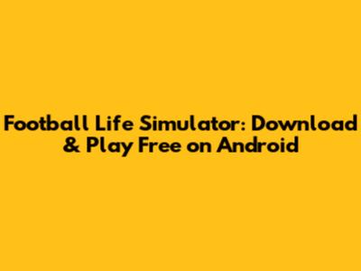 Football Life Simulator: Download & Play Free on Android