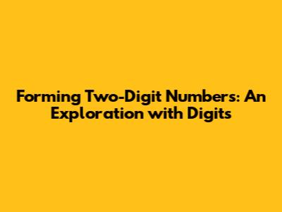 Forming Two-Digit Numbers: An Exploration with Digits