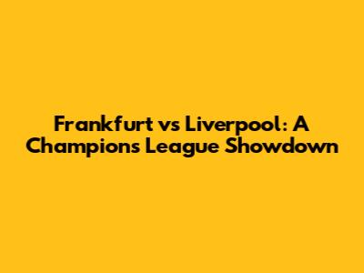 Frankfurt vs Liverpool: A Champions League Showdown