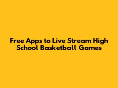 Free Apps to Live Stream High School Basketball Games